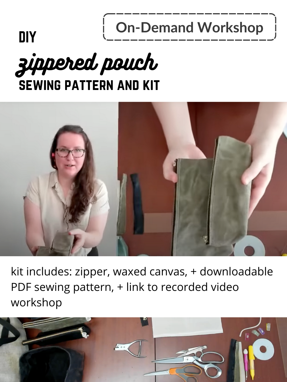 Woman holds zippered pouch to above camera. On-demand workshop. DIY zippered pouch sewing pattern and kit. Kit includes: zipper, waxed canvas, and downloadable PDF sewing pattern, and link to recorded video workshop. 
